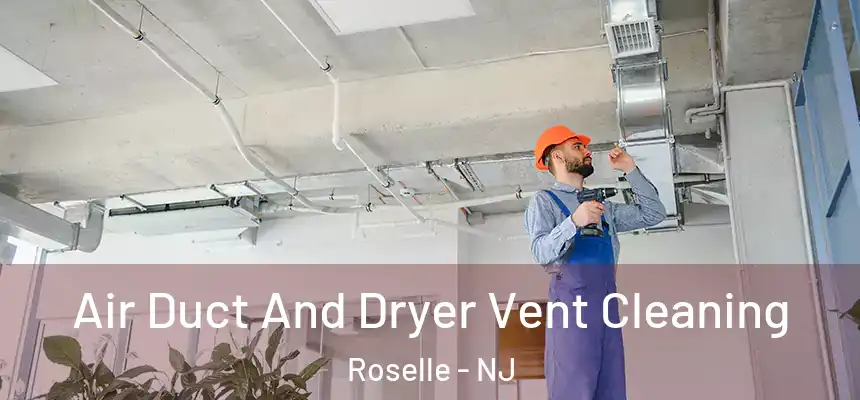  Air Duct And Dryer Vent Cleaning Roselle - NJ