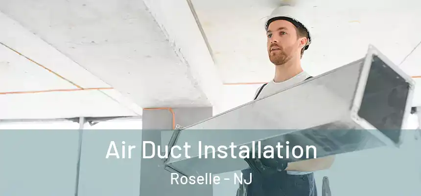  Air Duct Installation Roselle - NJ