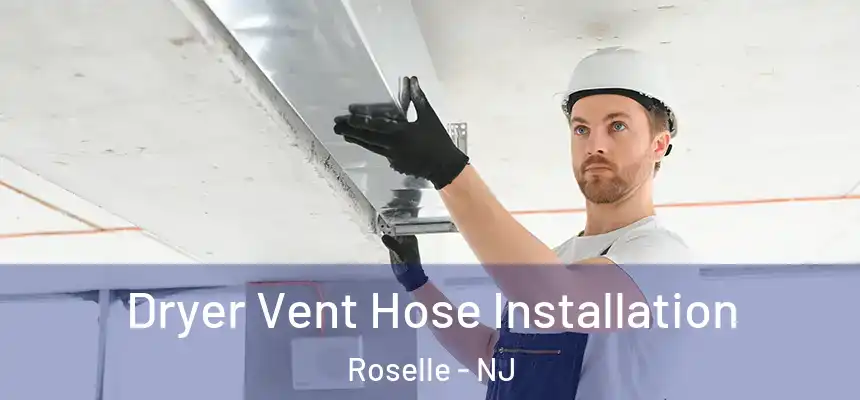  Dryer Vent Hose Installation Roselle - NJ