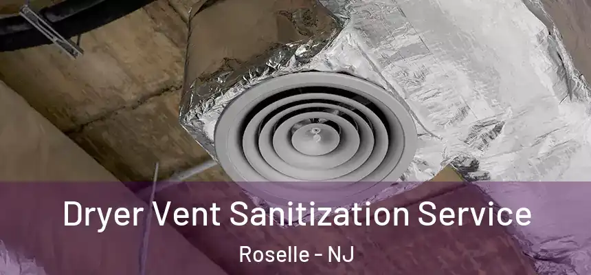  Dryer Vent Sanitization Service Roselle - NJ