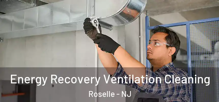 Energy Recovery Ventilation Cleaning Roselle - NJ