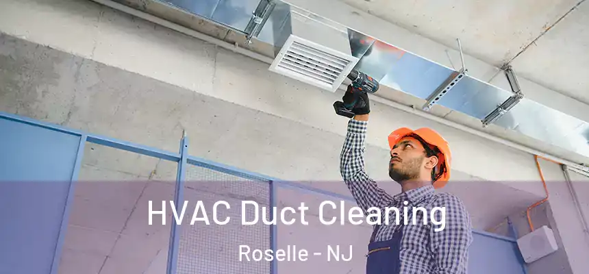HVAC Duct Cleaning Roselle - NJ