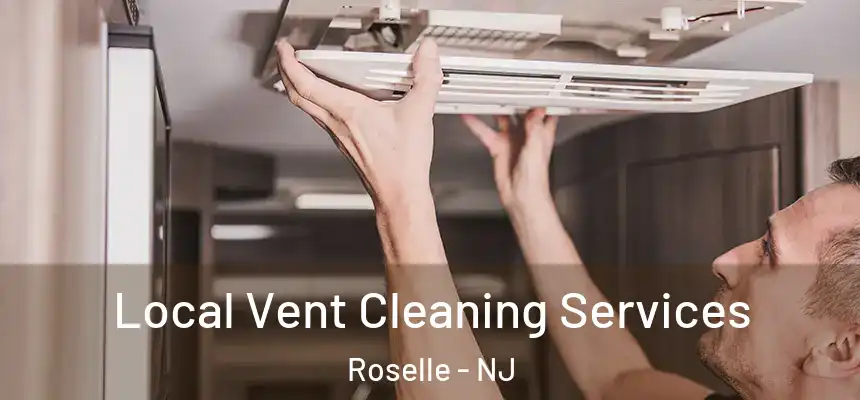Local Vent Cleaning Services Roselle - NJ