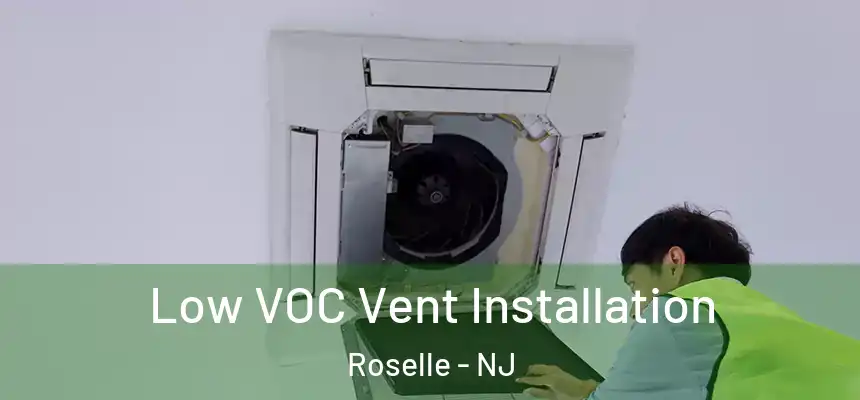  Low VOC Vent Installation Roselle - NJ