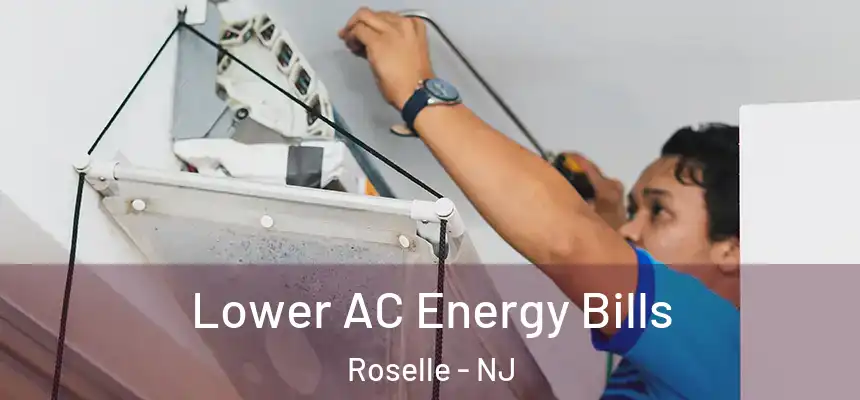 Lower AC Energy Bills Roselle - NJ