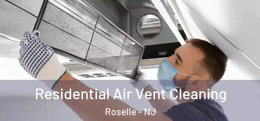  Residential Air Vent Cleaning Roselle - NJ