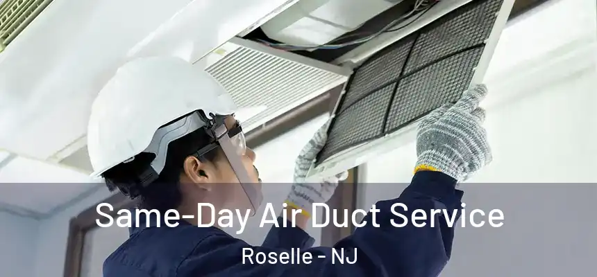 Same-Day Air Duct Service Roselle - NJ